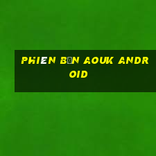 Phiên bản AOUK Android