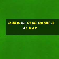 Dubai68 Club Game Bài Hay