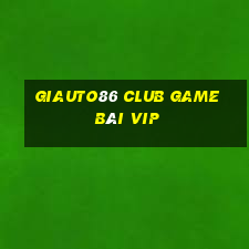 Giauto86 Club Game Bài Vip