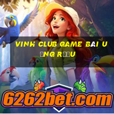 Vinh Club Game Bài Uống Rượu