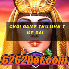 choi game thu linh the bai