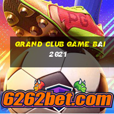 Grand Club Game Bài 2021