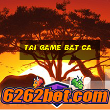 tai game bat ca