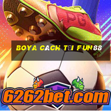 Boya cách tải Fun88