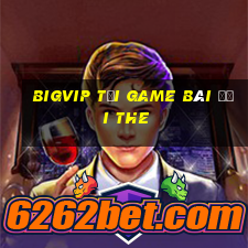 Bigvip Tại Game Bài Đổi The