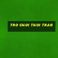 tro choi thoi trag