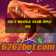 chơi gacha club online