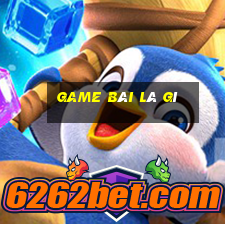 game bài là gì