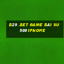 B29 .Bet Game Bài Su500 Iphone