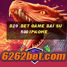 B29 .Bet Game Bài Su500 Iphone