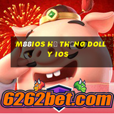 M88ios Hệ thống Dolly ios