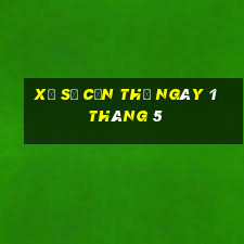 xổ số cần thơ ngày 1 tháng 5