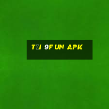 tải 9fun apk