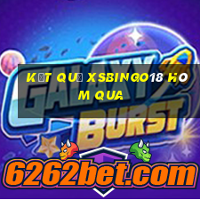 Kết quả XSBINGO18 hôm qua