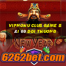 Vipnohu Club Game Bài 69 Doi Thuong