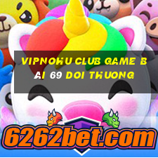 Vipnohu Club Game Bài 69 Doi Thuong