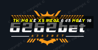 Thống kê XS Mega 6 45 ngày 16