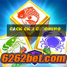 cách chơi cờ đomino