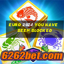 euro 2024 you have been blocked