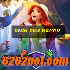 cách chơi kenno