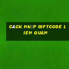 cách nhập giftcode lien quan