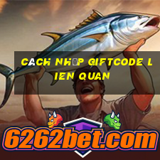 cách nhập giftcode lien quan