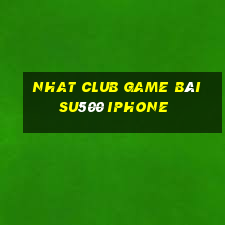 Nhat Club Game Bài Su500 Iphone