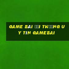 game bài đổi thưởng uy tín gamebai