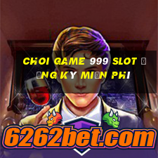 choi game 999 slot Đăng ký miễn phí