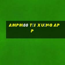 ampm88 tải xuống app