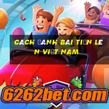 cách đánh bài tiến lên việt nam