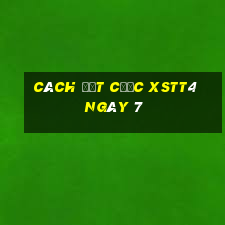 Cách đặt cược XSTT4 ngày 7