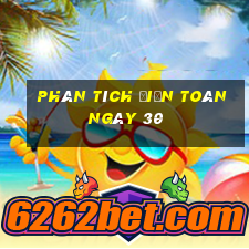 Phân tích điện toán ngày 30