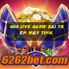 G68 Live Game Bài Trên Máy Tính