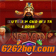 Đầu tư điện cho giải trí boss