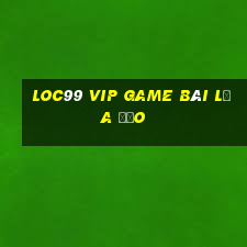 Loc99 Vip Game Bài Lừa Đảo