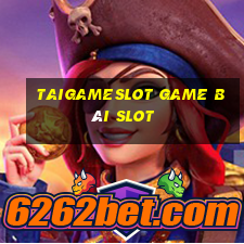 Taigameslot Game Bài Slot