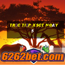 Trực tiếp XSCT ngày 5