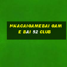 Nhacaigamebai Game Bài 52 Club