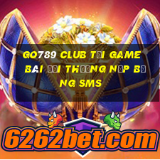 Go789 Club Tại Game Bài Đổi Thưởng Nạp Bằng Sms