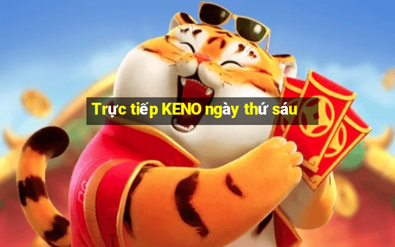 Trực tiếp KENO ngày thứ sáu