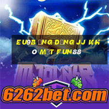 EU9b Ứng dụng jj khô mắt Fun88