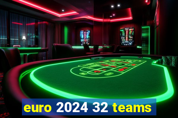 euro 2024 32 teams