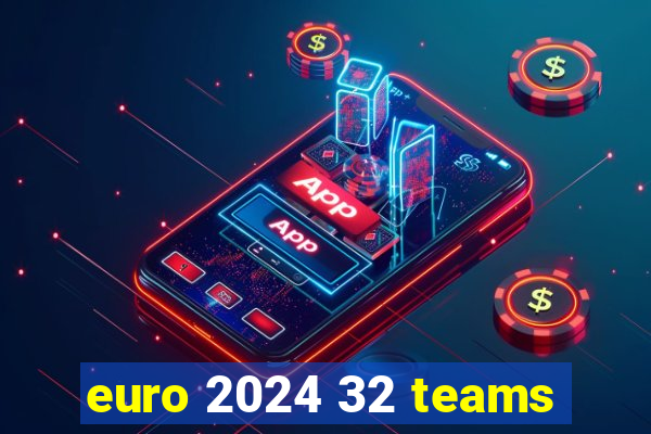 euro 2024 32 teams