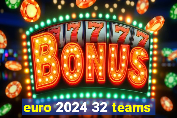 euro 2024 32 teams