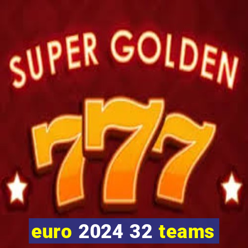 euro 2024 32 teams