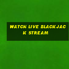 watch live blackjack stream