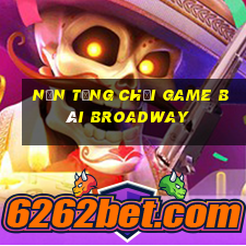 Nền tảng Chơi game bài Broadway