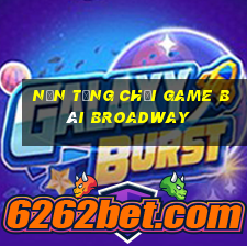 Nền tảng Chơi game bài Broadway