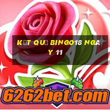 kết quả Bingo18 ngày 11